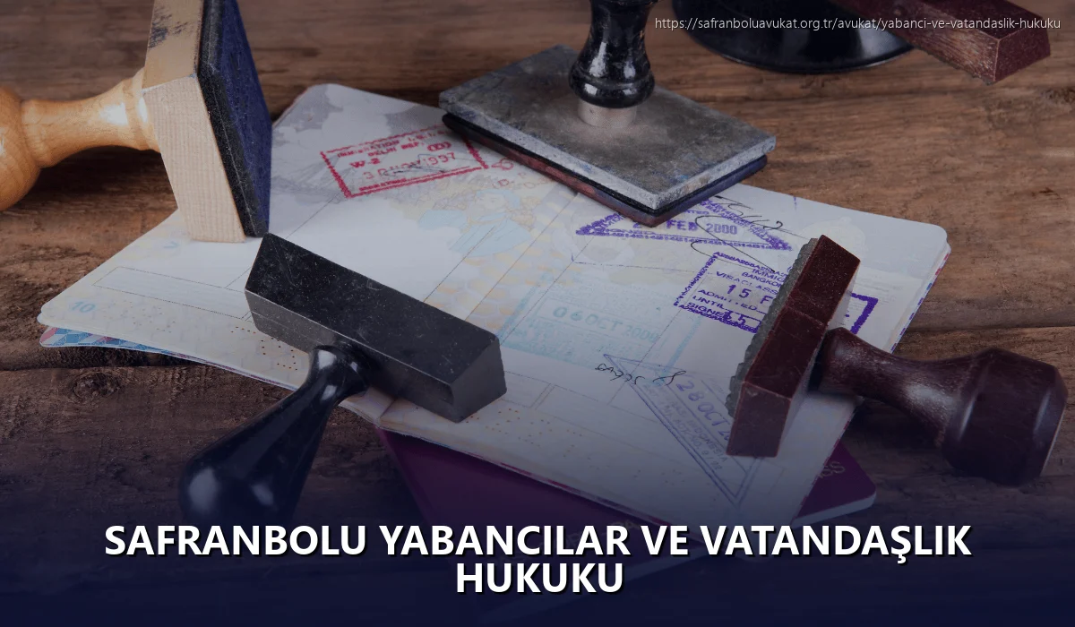 Safranbolu Yabancılar ve Vatandaşlık Hukuku